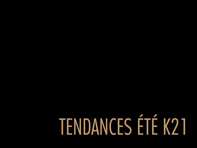 TENDANCES ÉTÉ K21