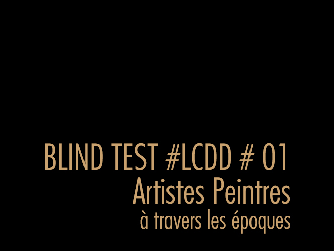BLIND TEST #01 artistes peintres / à travers les époques