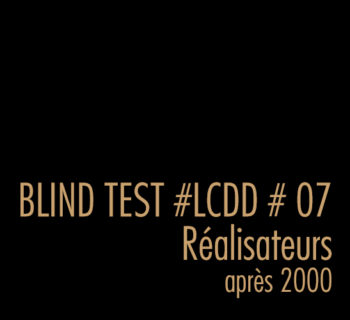 BLIND TEST #07 RÉALISATEURS après 2000