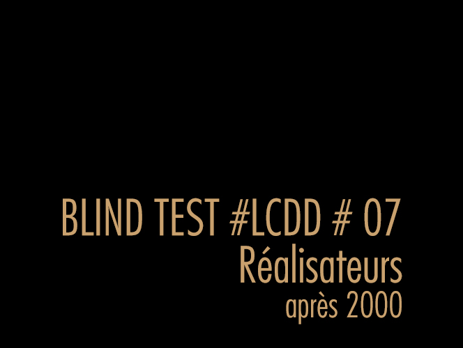 BLIND TEST #07 RÉALISATEURS après 2000