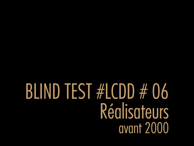 BLIND TEST #06 RÉALISATEURS AVANT 2000